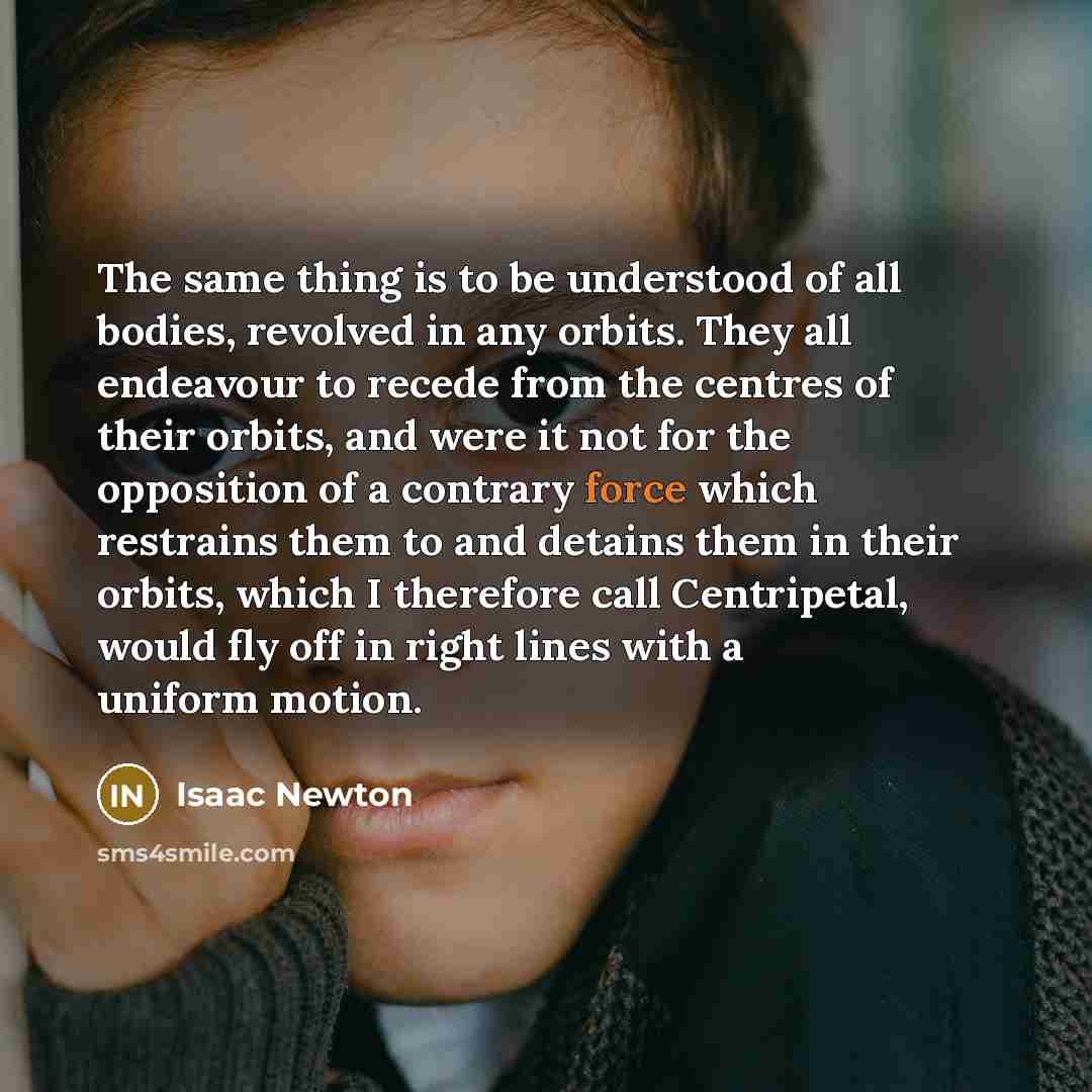 “The same thing is to be understood of all bodies,…” quote by Isaac Newton
