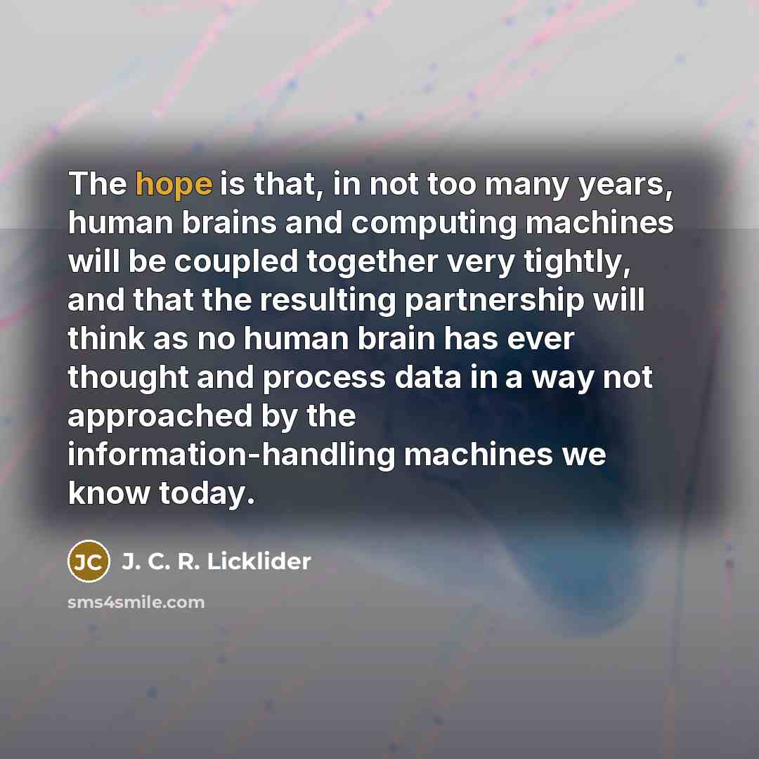 “The hope is that, in not too many years, human…” quote by J. C. R. Licklider