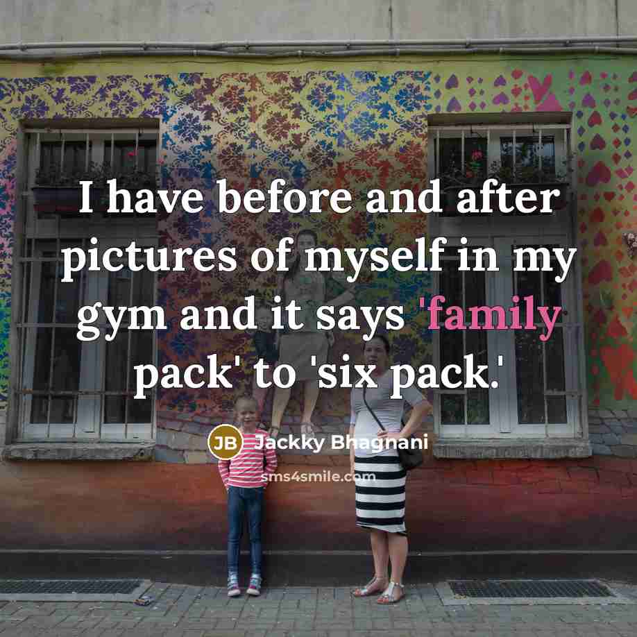 “I have before and after pictures of myself in my…” quote by Jackky Bhagnani
