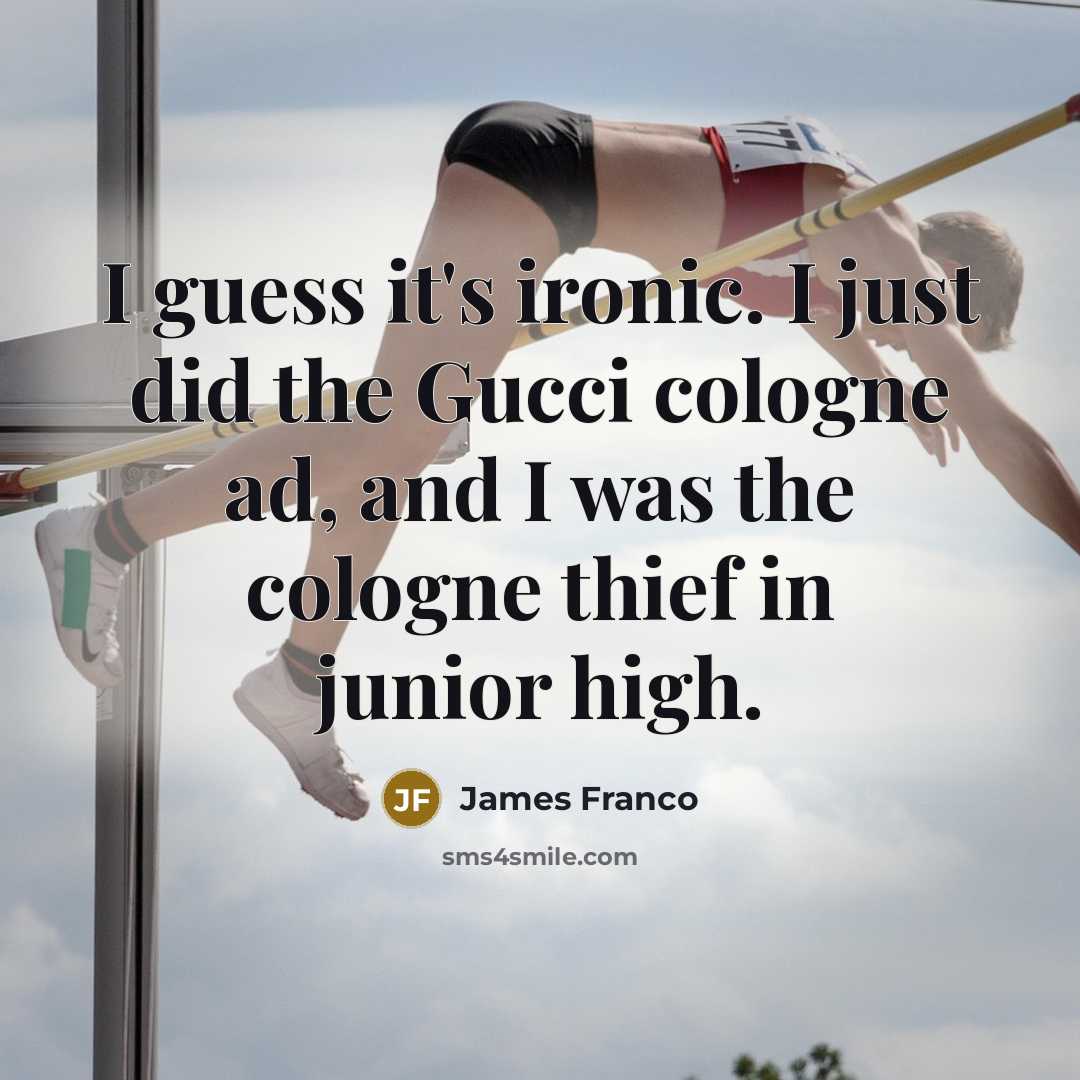 “I guess it's ironic. I just did the Gucci cologne…” quote by James Franco