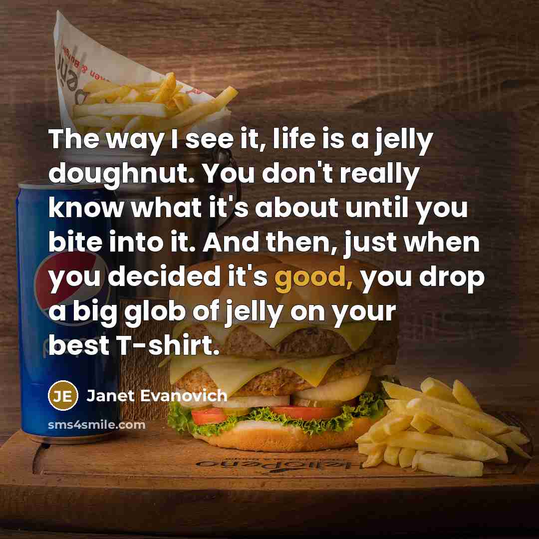 “The way I see it, life is a jelly doughnut.…” quote by Janet Evanovich