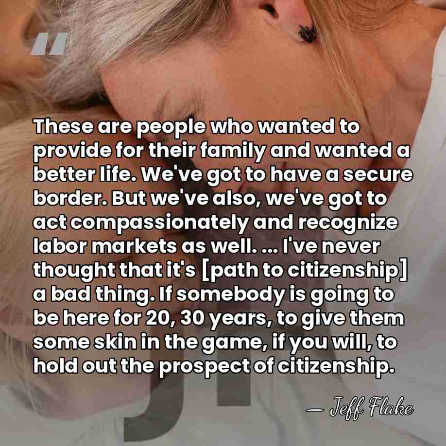 These are people who wanted to provide for their family and wanted&hellip; - Jeff Flake