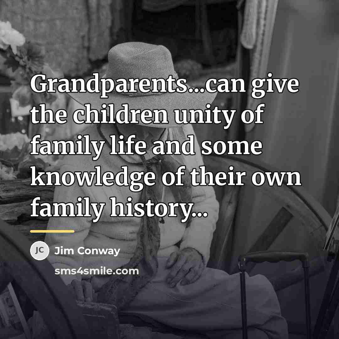 “Grandparents...can give the children unity of family life and some…” quote by Jim Conway