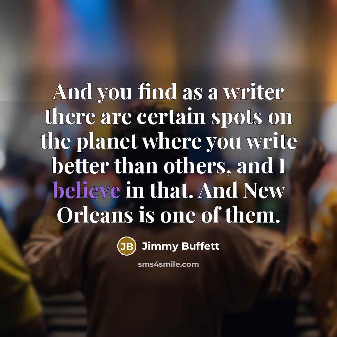 “And you find as a writer there are certain spots…” quote by Jimmy Buffett