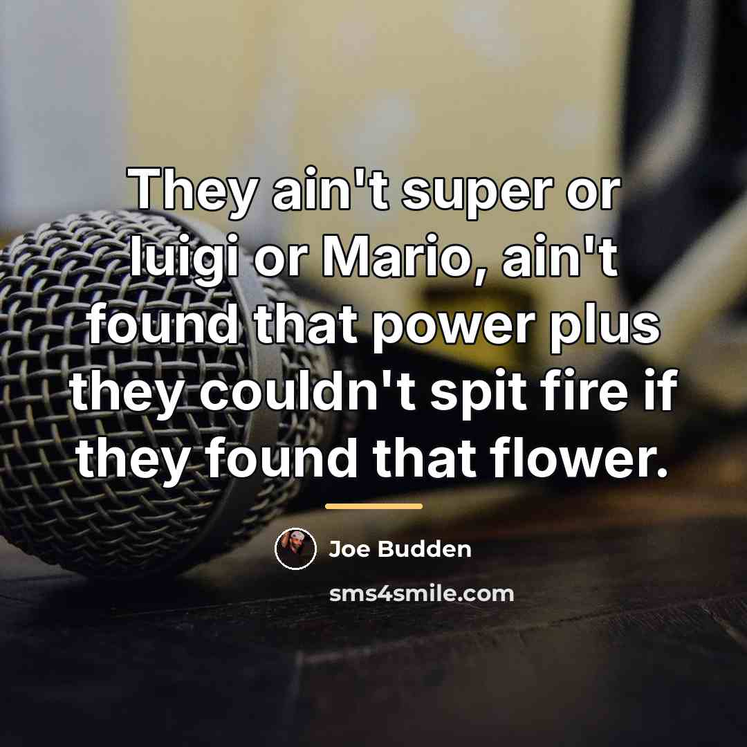 “They ain't super or luigi or Mario, ain't found that…” quote by Joe Budden