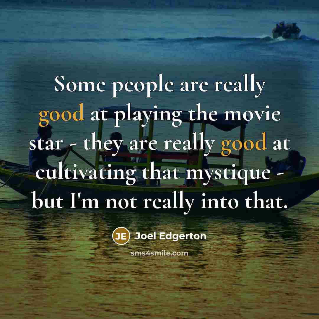 “Some people are really good at playing the movie star…” quote by Joel Edgerton