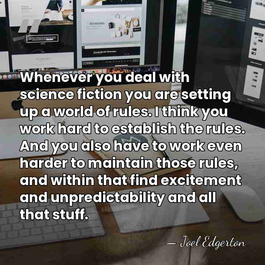 Whenever you deal with science fiction you are setting up a world&hellip; - Joel Edgerton
