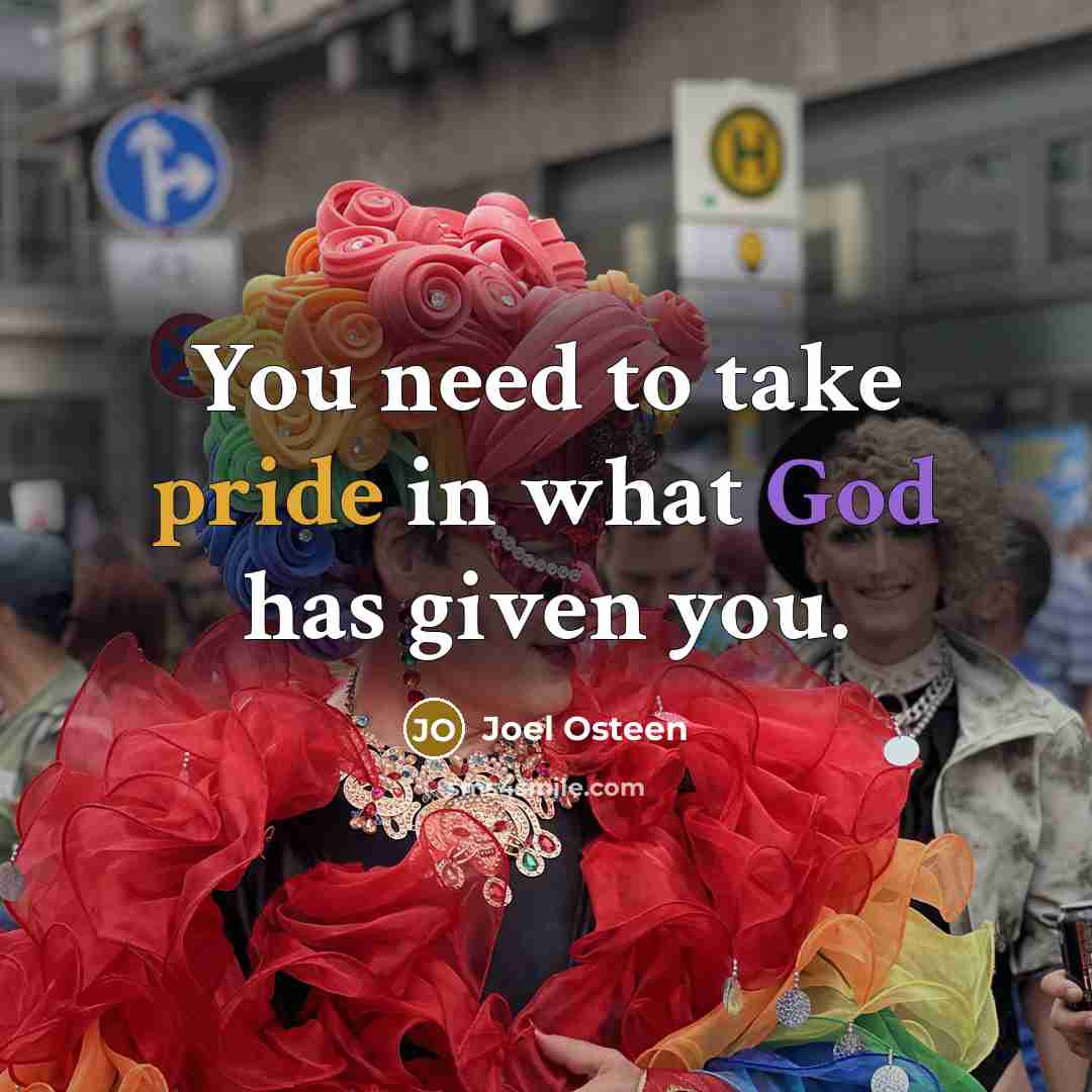 “You need to take pride in what God has given…” quote by Joel Osteen