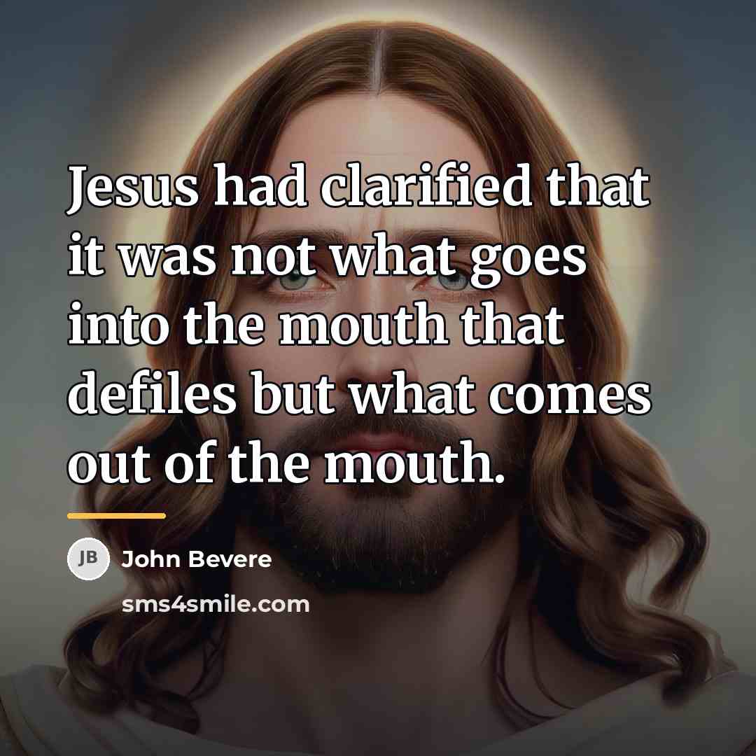 “Jesus had clarified that it was not what goes into…” quote by John Bevere