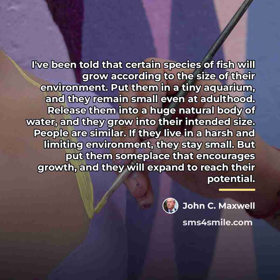 “I've been told that certain species of fish will grow…” quote by John C. Maxwell