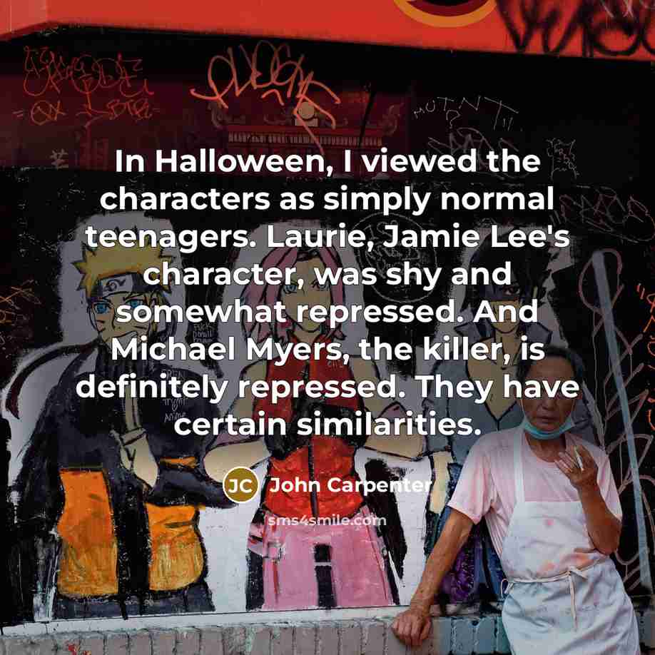 “In Halloween, I viewed the characters as simply normal teenagers.…” quote by John Carpenter