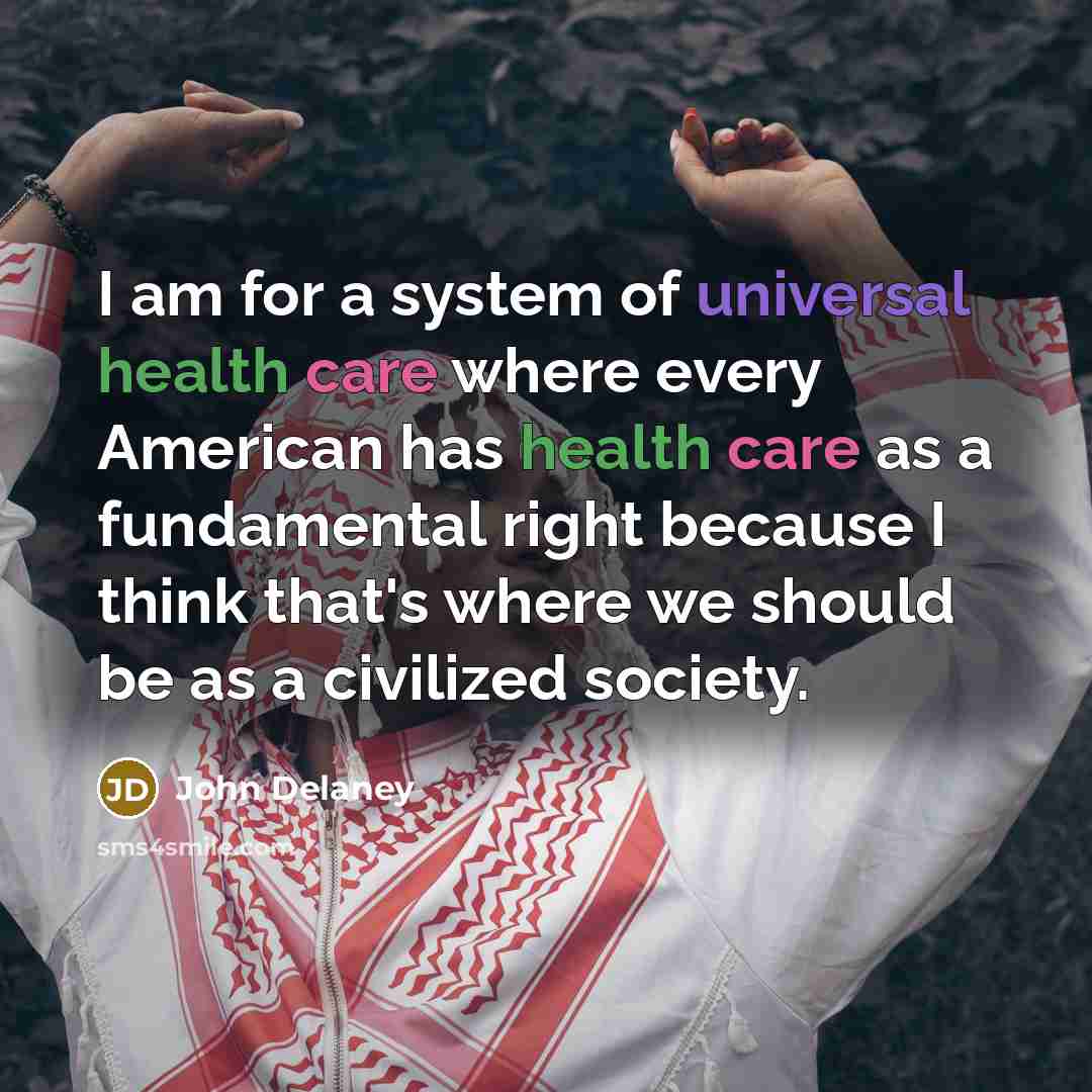 “I am for a system of universal health care where…” quote by John Delaney