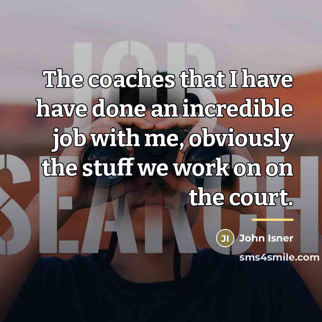 “The coaches that I have have done an incredible job…” quote by John Isner