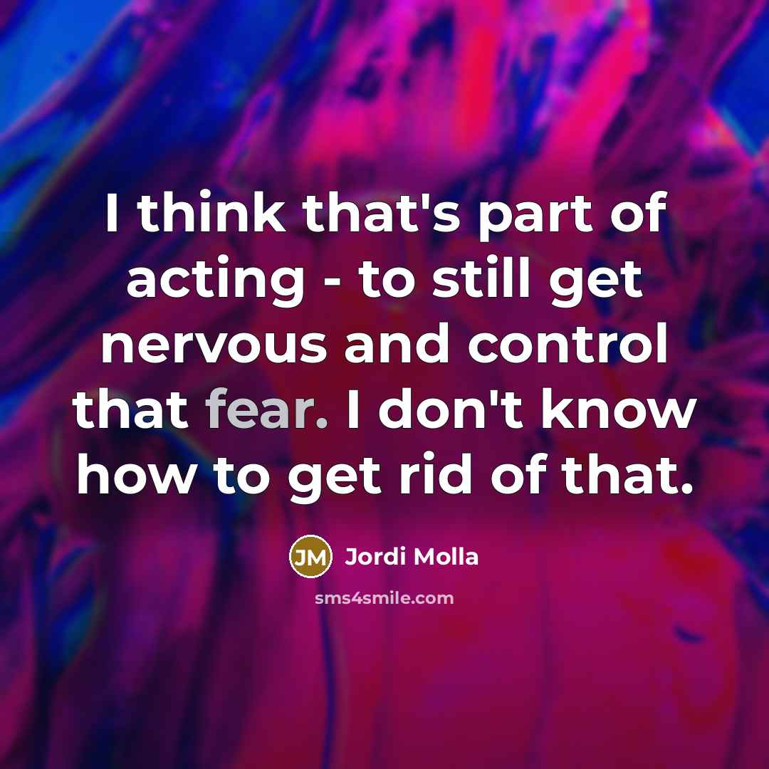 “I think that's part of acting - to still get…” quote by Jordi Molla