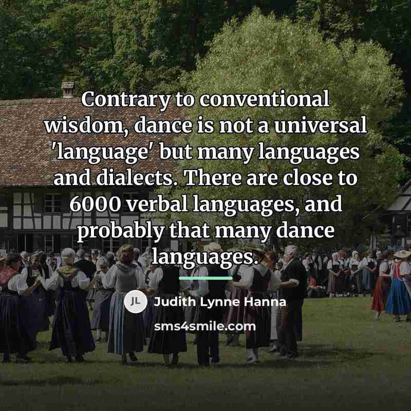 “Contrary to conventional wisdom, dance is not a universal 'language'…” quote by Judith Lynne Hanna