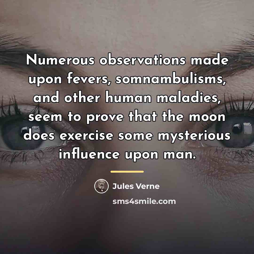 “Numerous observations made upon fevers, somnambulisms, and other human maladies,…” quote by Jules Verne