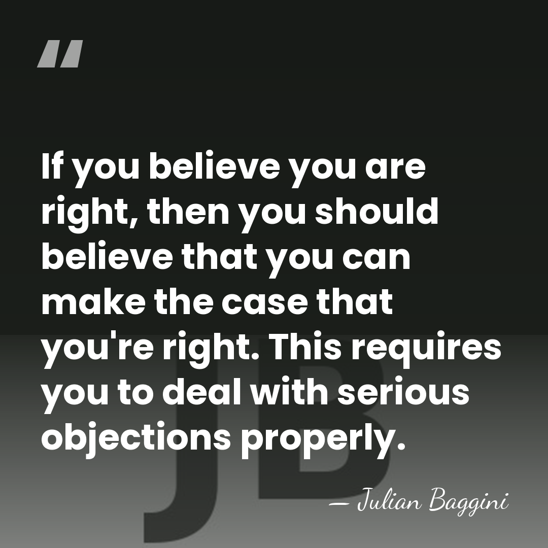 If you believe you are right, then you should believe that you&hellip; - Julian Baggini