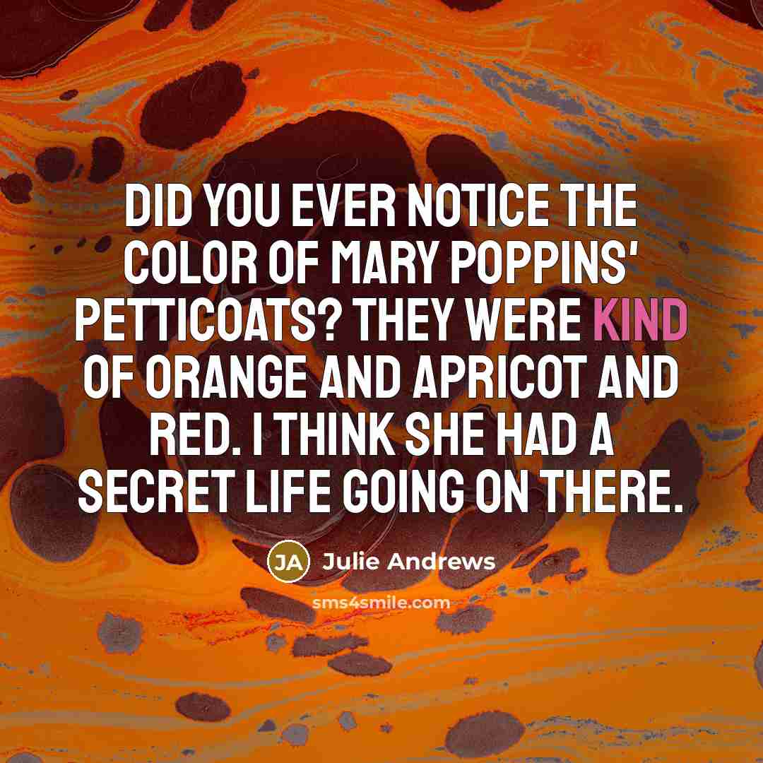 “Did you ever notice the color of Mary Poppins' petticoats?…” quote by Julie Andrews
