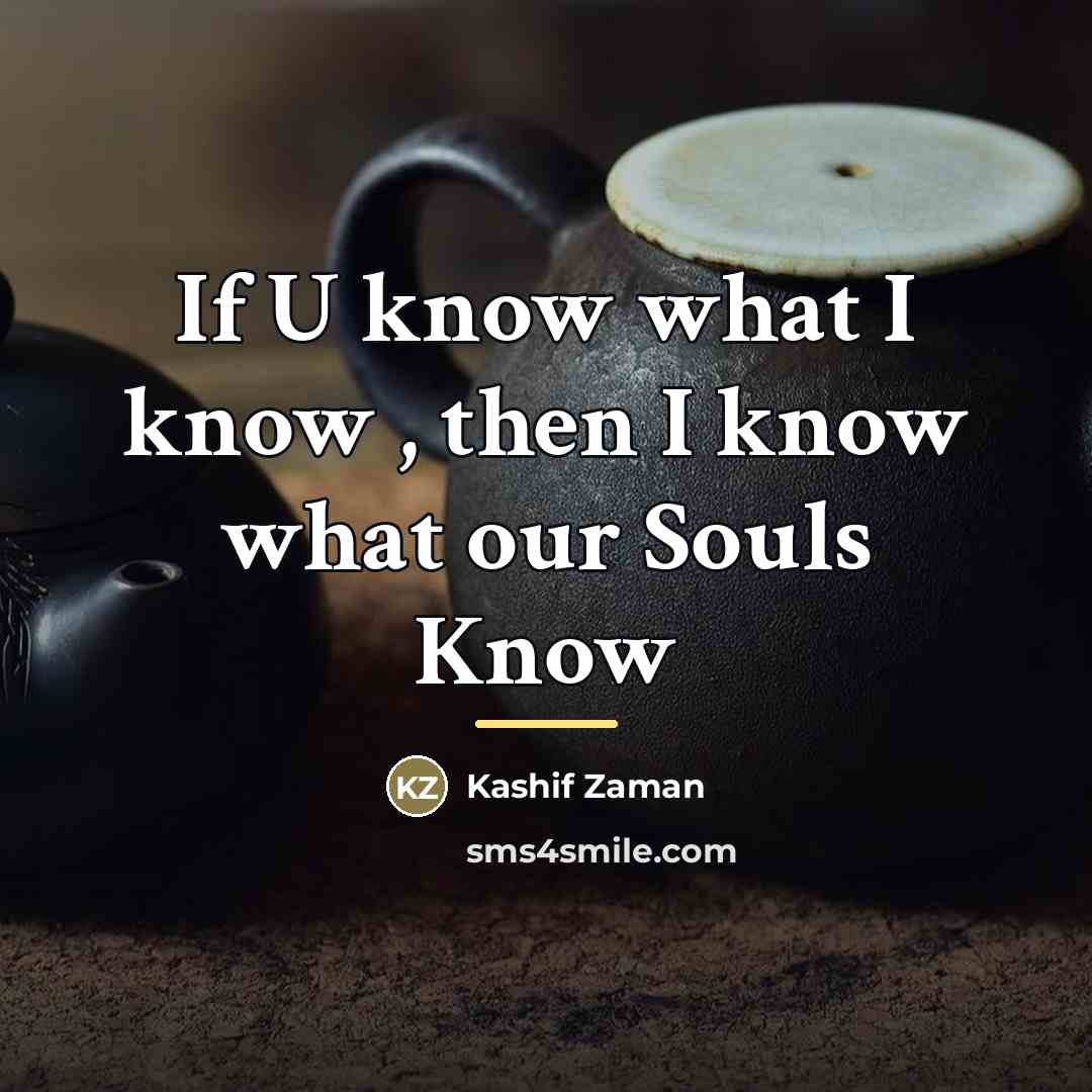 “If U know what I know , then I know…” quote by Kashif Zaman