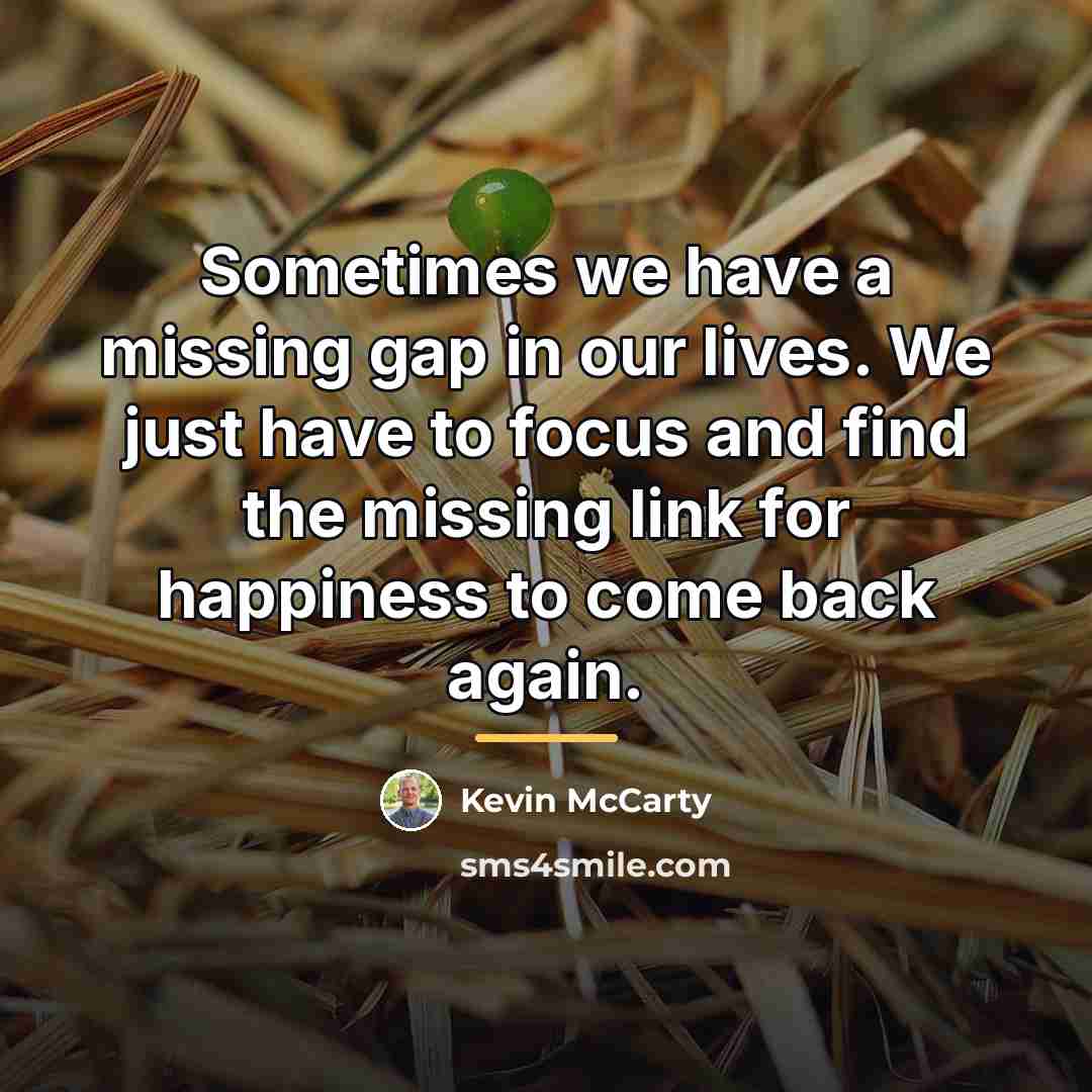 “Sometimes we have a missing gap in our lives. We…” quote by Kevin McCarty