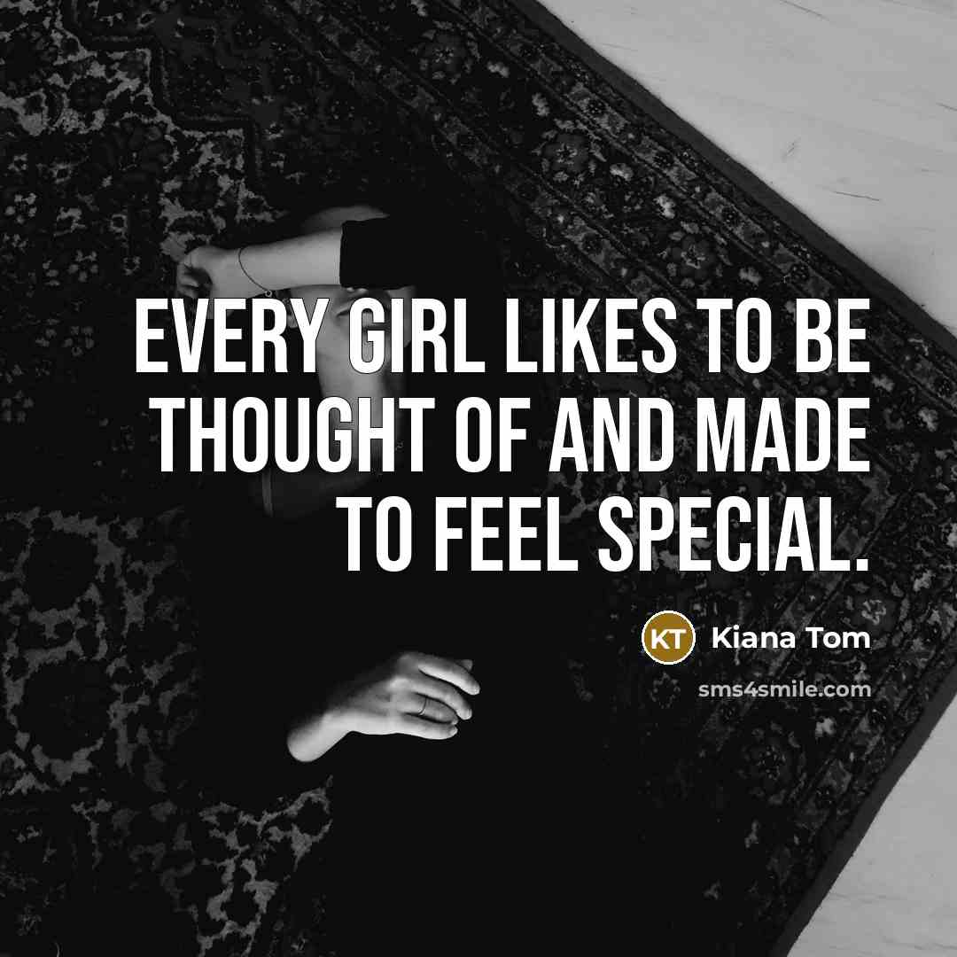 “Every girl likes to be thought of and made to…” quote by Kiana Tom