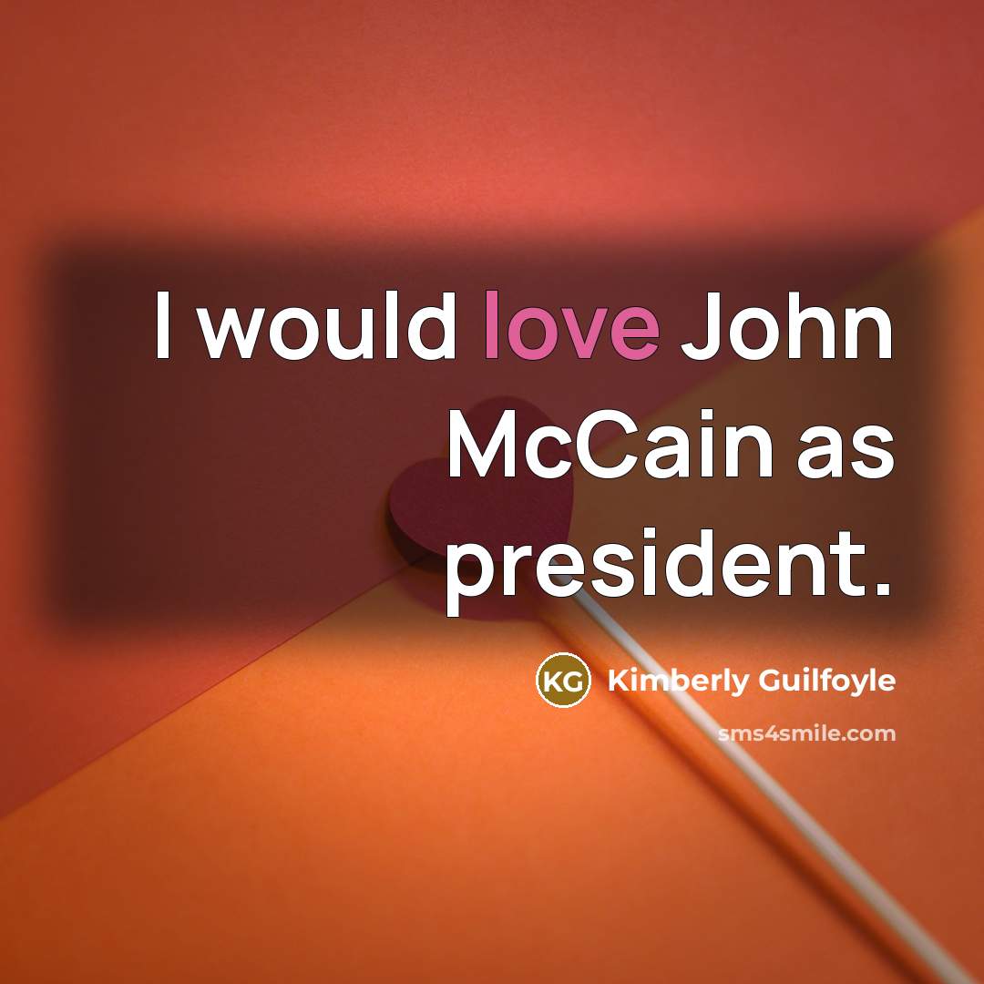 “I would love John McCain as president.” quote by Kimberly Guilfoyle