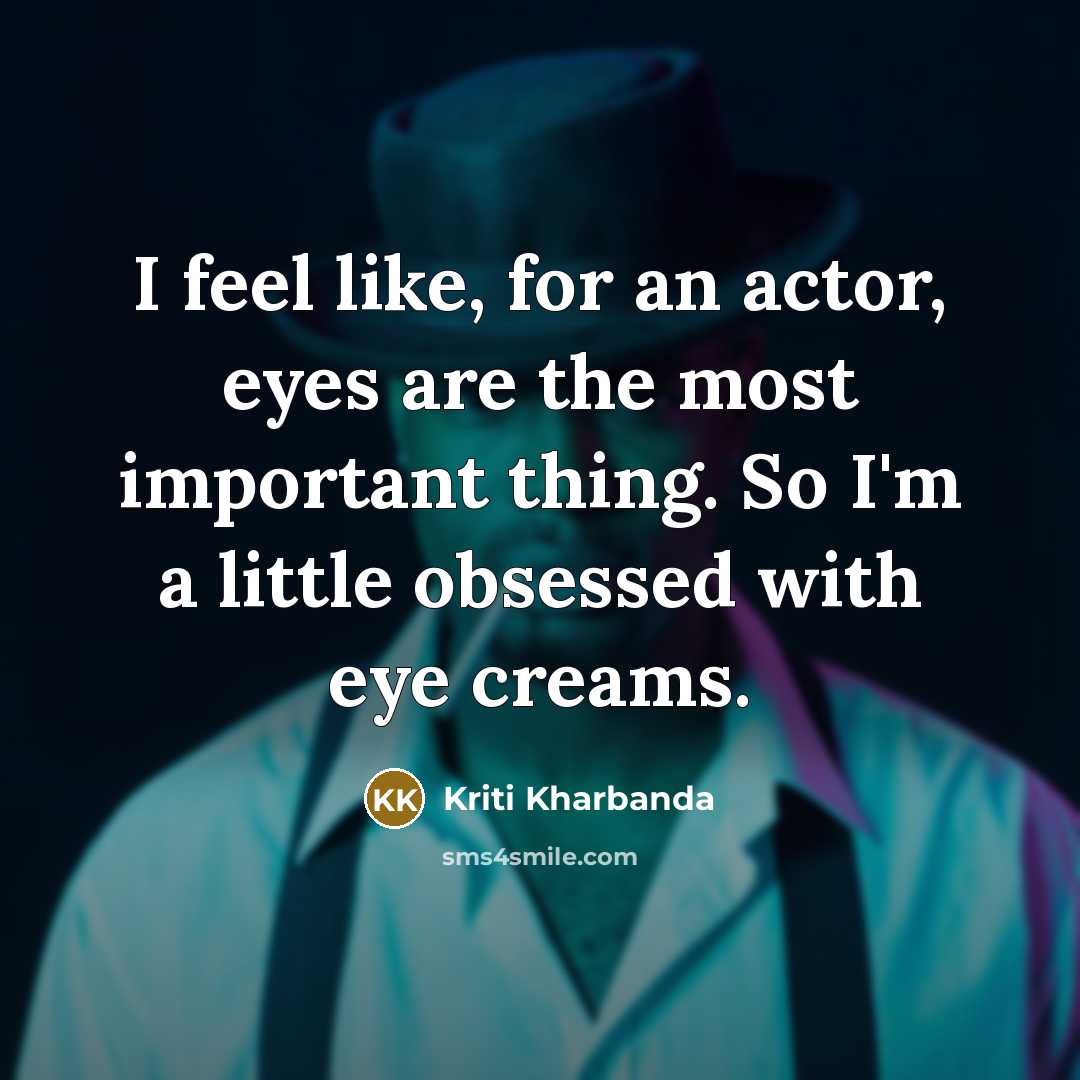 “I feel like, for an actor, eyes are the most…” quote by Kriti Kharbanda