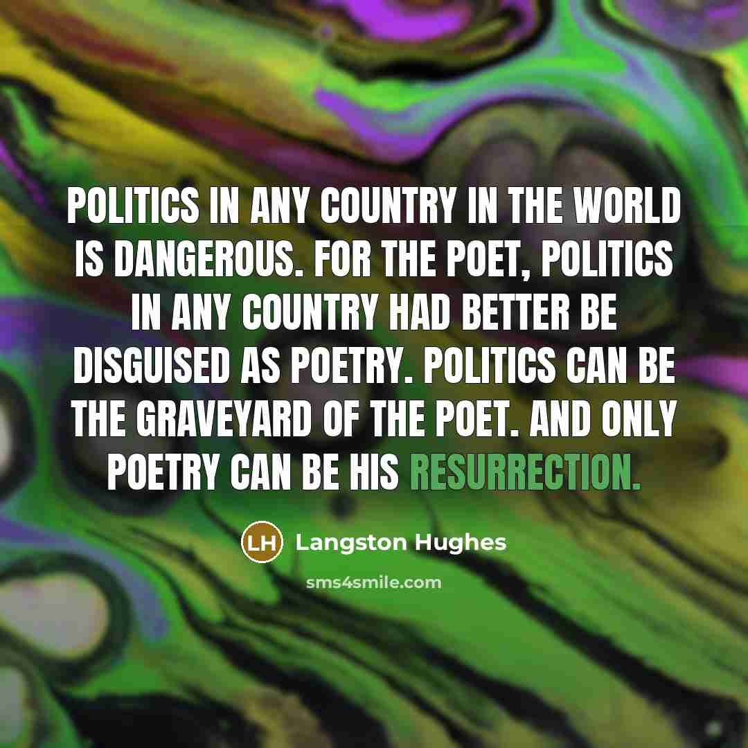 “Politics in any country in the world is dangerous. For…” quote by Langston Hughes