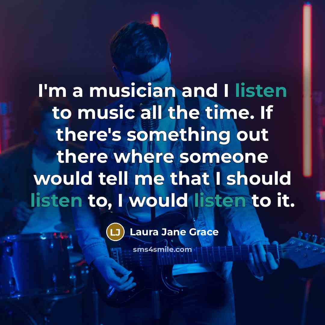 “I'm a musician and I listen to music all the…” quote by Laura Jane Grace