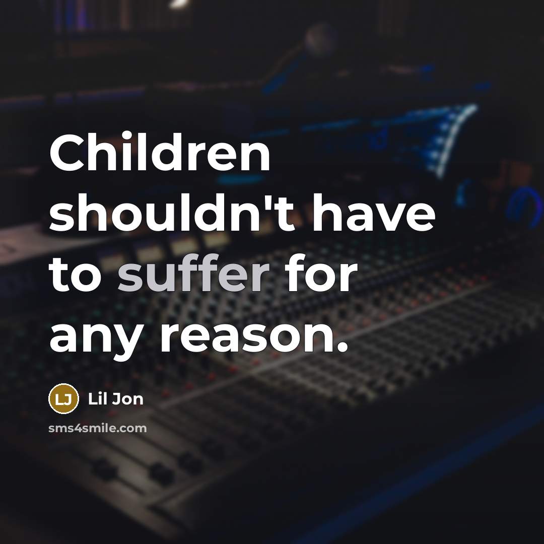 “Children shouldn't have to suffer for any reason.…” quote by Lil Jon