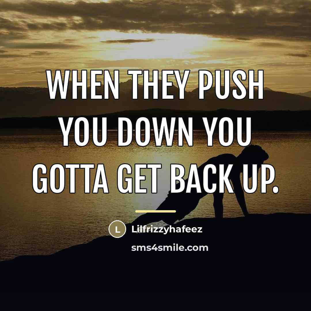 “When they push you down you gotta get back up.…” quote by Lilfrizzyhafeez