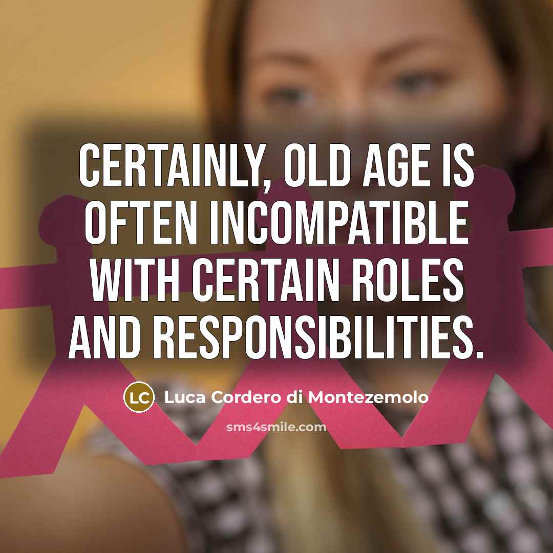 “Certainly, old age is often incompatible with certain roles and…” quote by Luca Cordero di Montezemolo