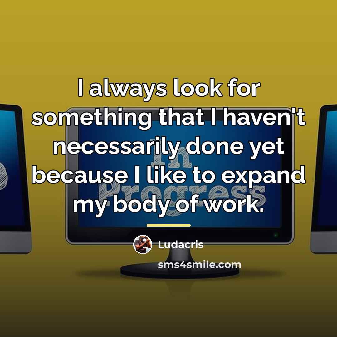 “I always look for something that I haven't necessarily done…” quote by Ludacris