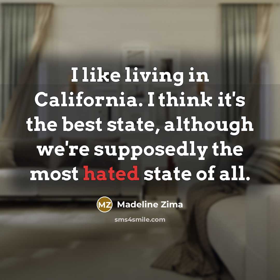 “I like living in California. I think it's the best…” quote by Madeline Zima