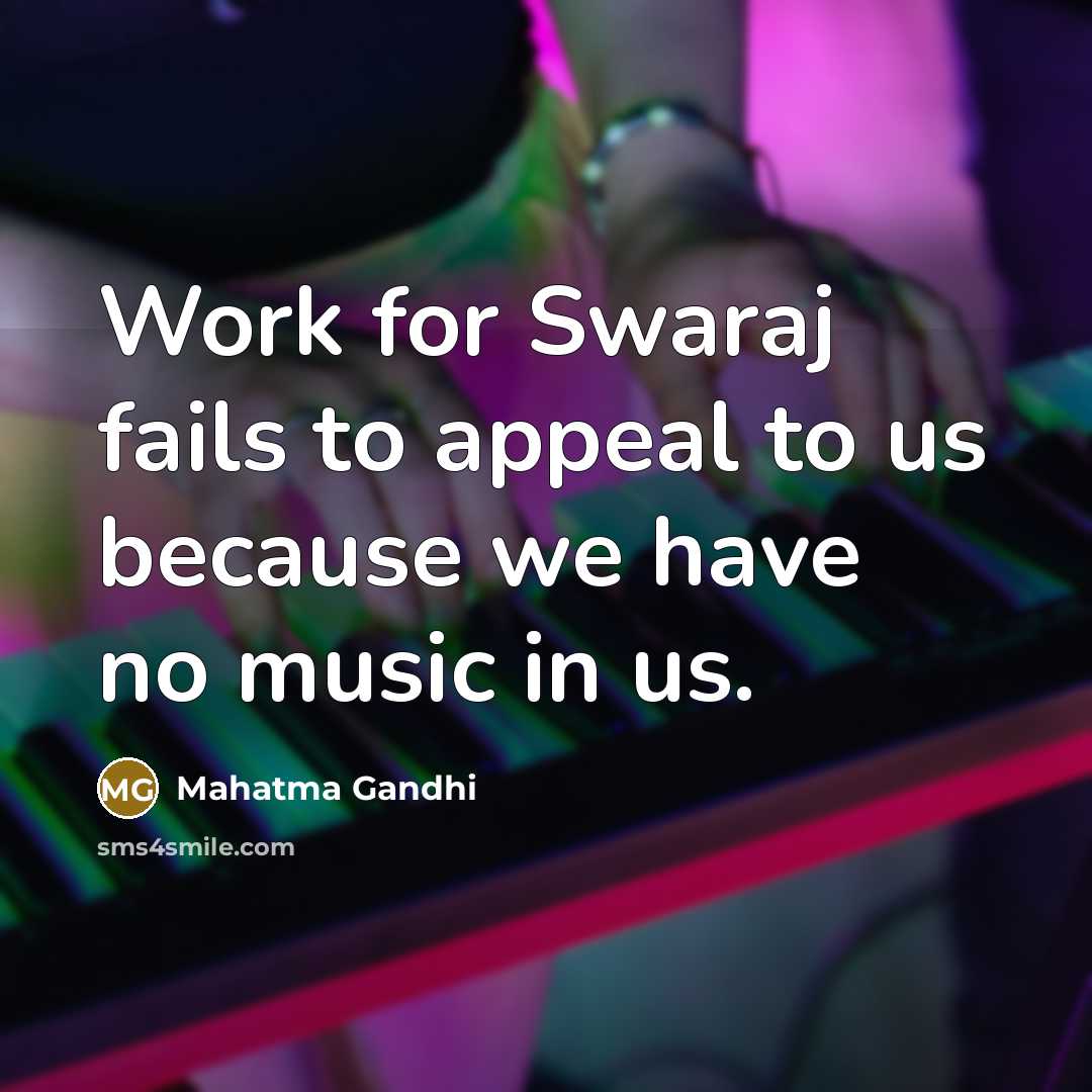 “Work for Swaraj fails to appeal to us because we…” quote by Mahatma Gandhi