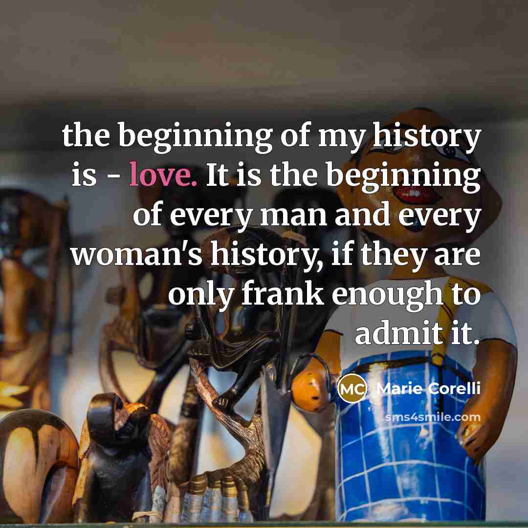 “the beginning of my history is - love. It is…” quote by Marie Corelli