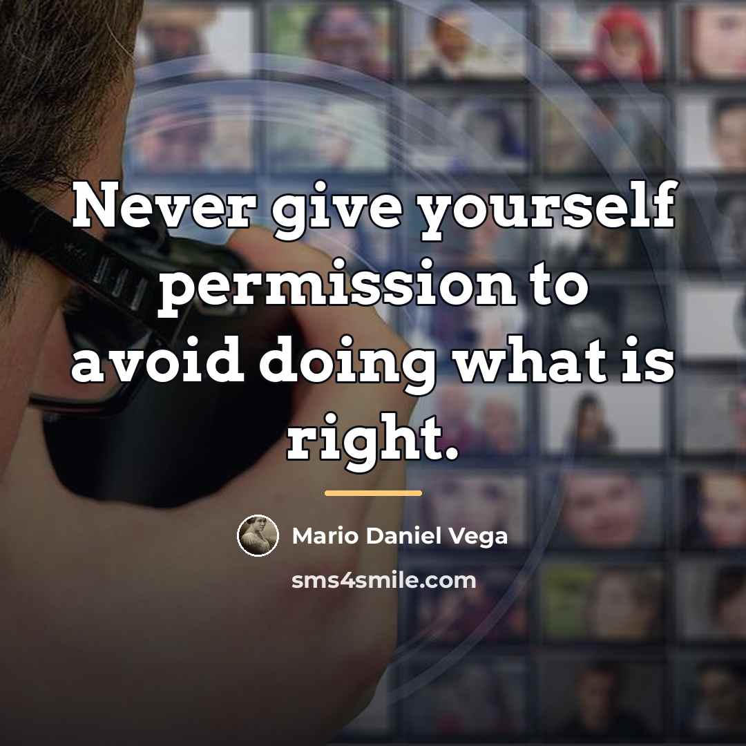 “Never give yourself permission to avoid doing what is right.…” quote by Mario Daniel Vega