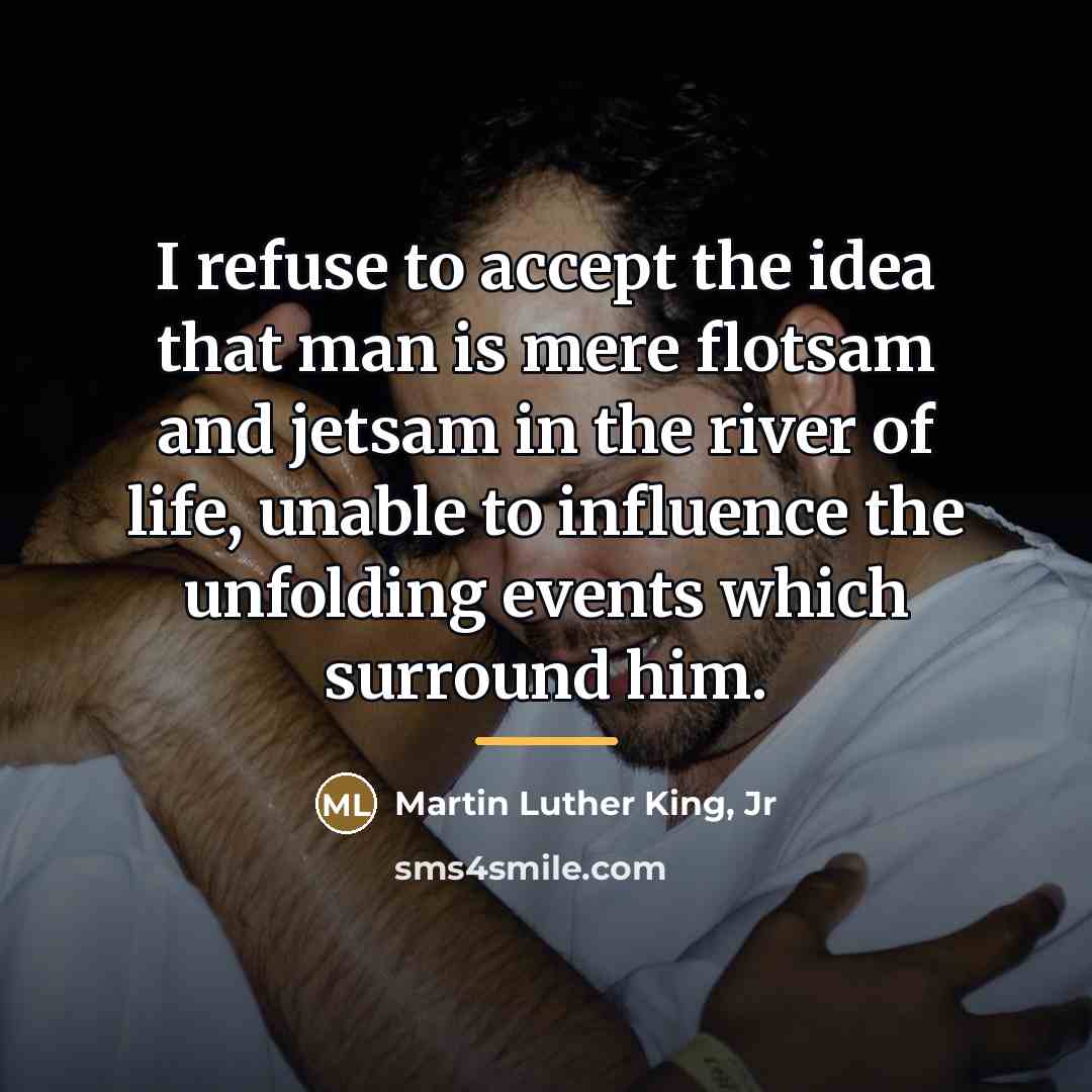 “I refuse to accept the idea that man is mere…” quote by Martin Luther King, Jr