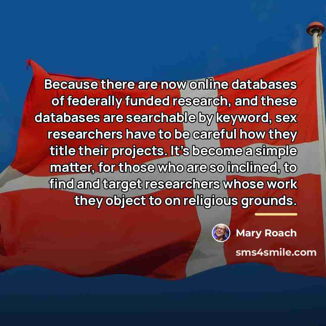 “Because there are now online databases of federally funded research,…” quote by Mary Roach