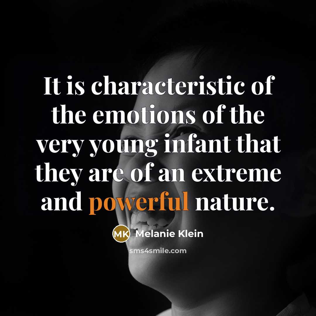 “It is characteristic of the emotions of the very young…” quote by Melanie Klein