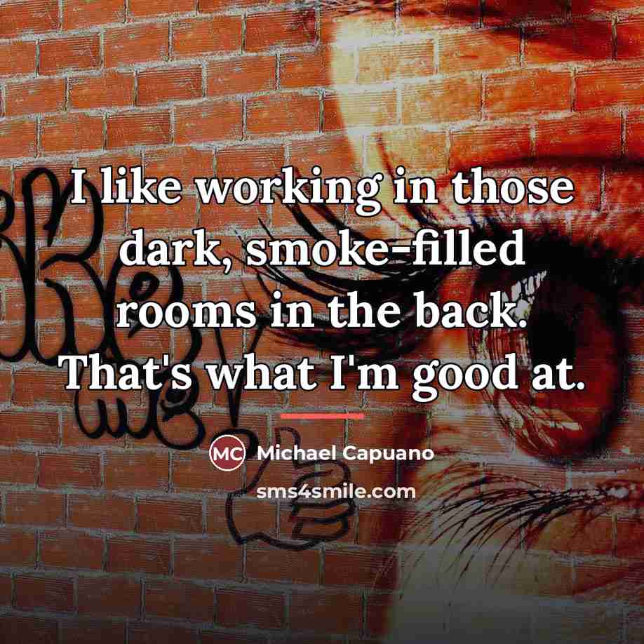 “I like working in those dark, smoke-filled rooms in the…” quote by Michael Capuano