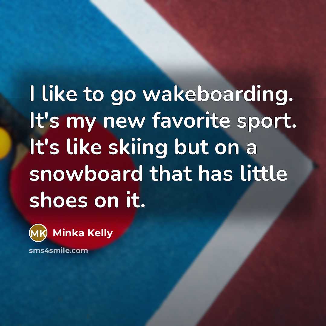 “I like to go wakeboarding. It's my new favorite sport.…” quote by Minka Kelly