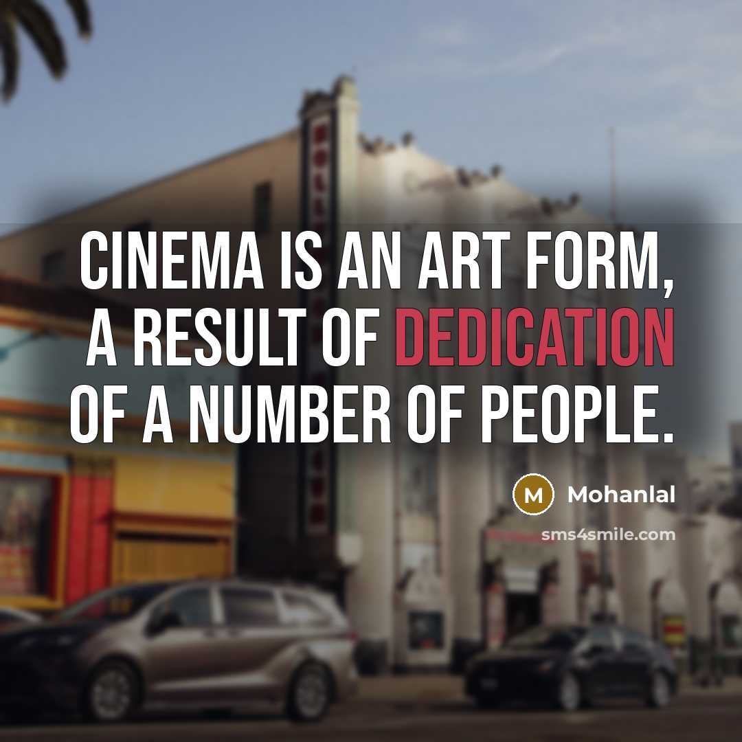 “Cinema is an art form, a result of dedication of…” quote by Mohanlal