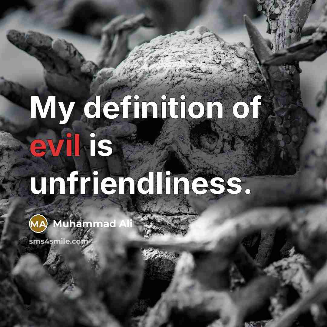 “My definition of evil is unfriendliness.…” quote by Muhammad Ali