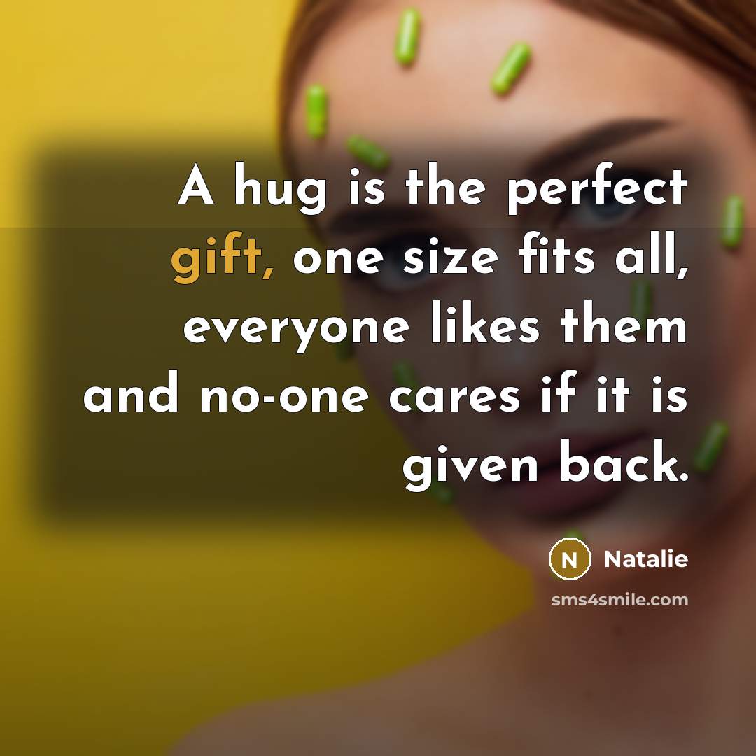 “A hug is the perfect gift, one size fits all,…” quote by Natalie
