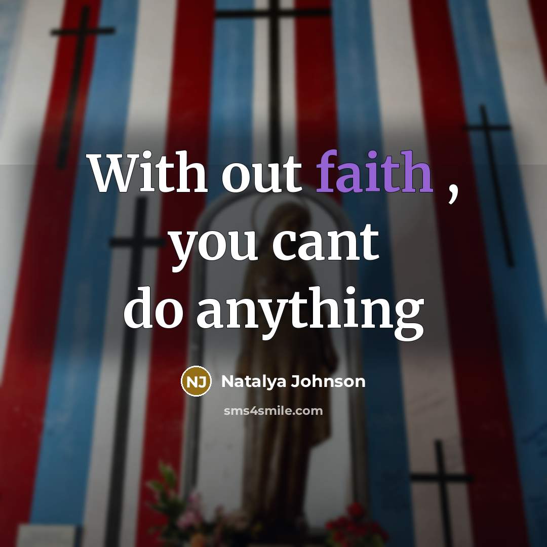“With out faith , you cant do anything…” quote by Natalya Johnson