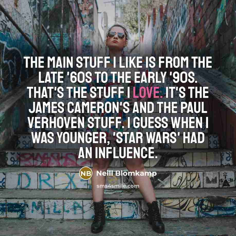 “The main stuff I like is from the late '60s…” quote by Neill Blomkamp