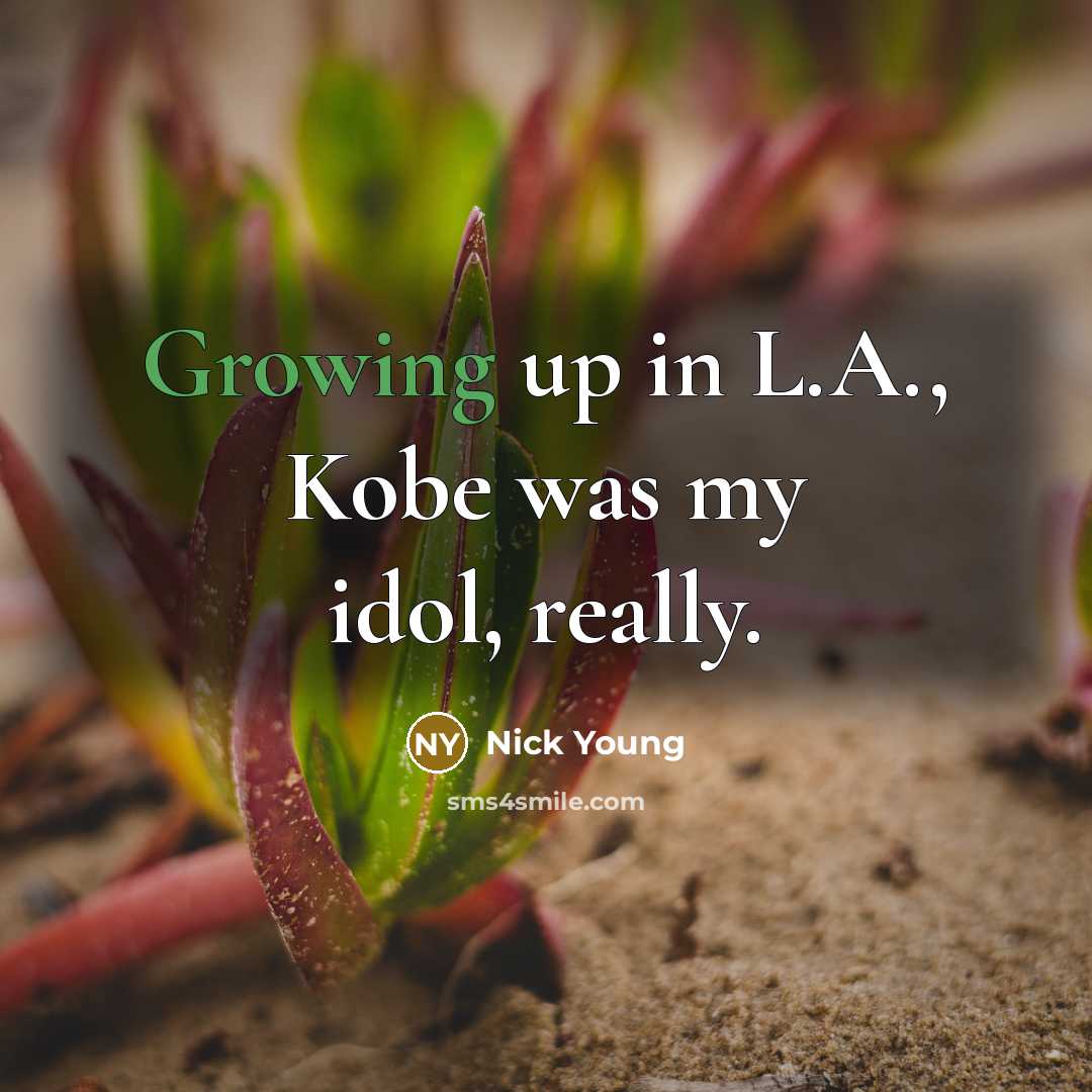 “Growing up in L.A., Kobe was my idol, really.…” quote by Nick Young