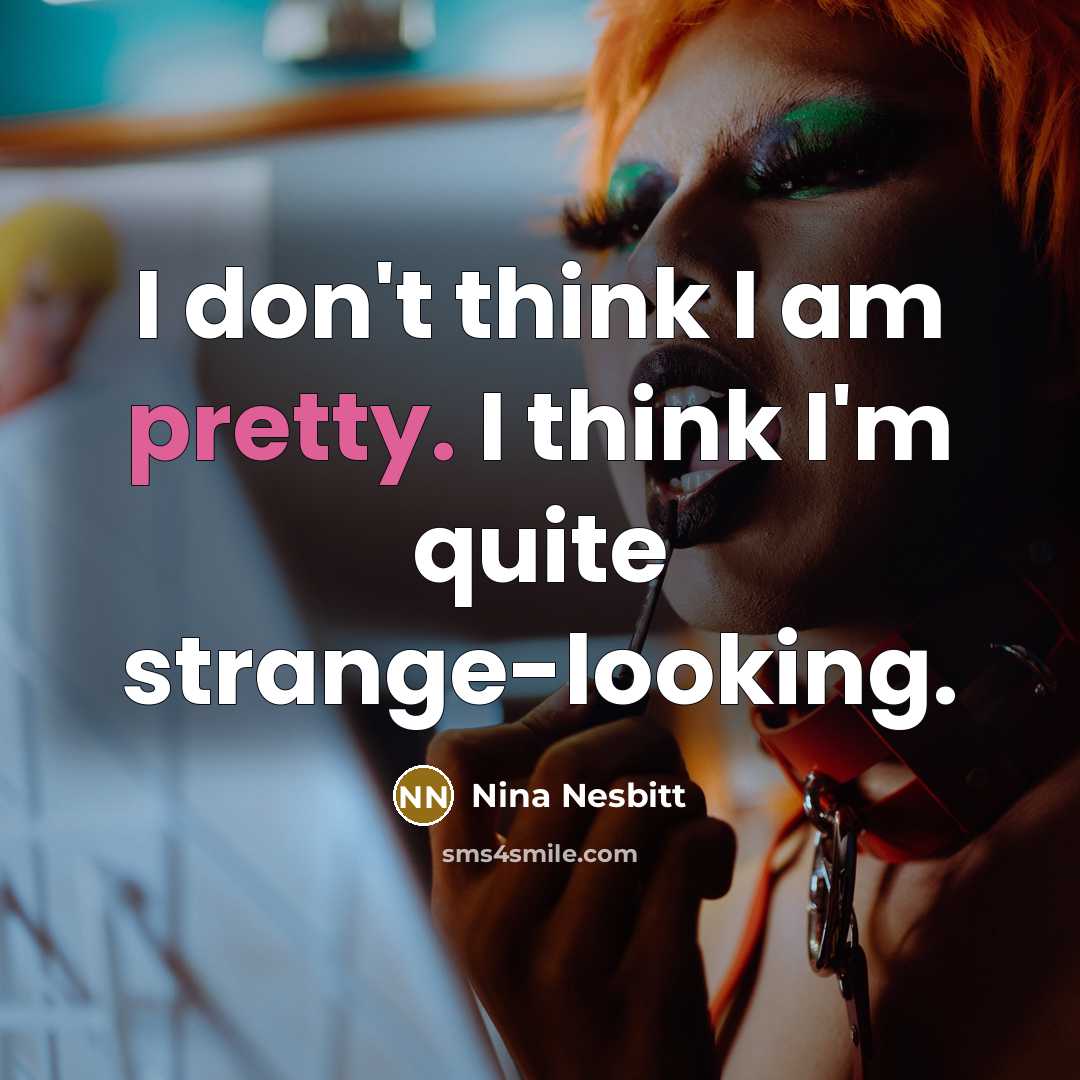 “I don't think I am pretty. I think I'm quite…” quote by Nina Nesbitt