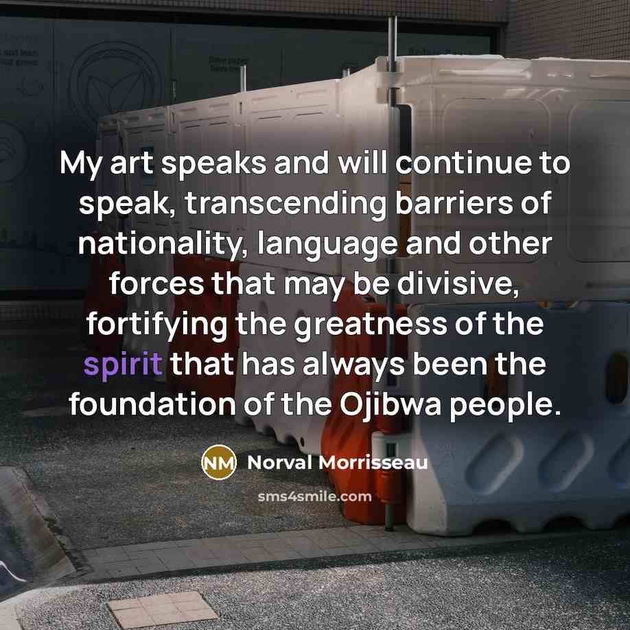 “My art speaks and will continue to speak, transcending barriers…” quote by Norval Morrisseau